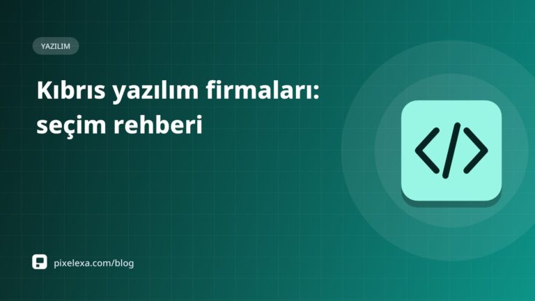 Kıbrıs Yazılım Firmaları: Özel Yazılım, Mobil Uygulama ve Otomasyon İçin Seçim Rehberi