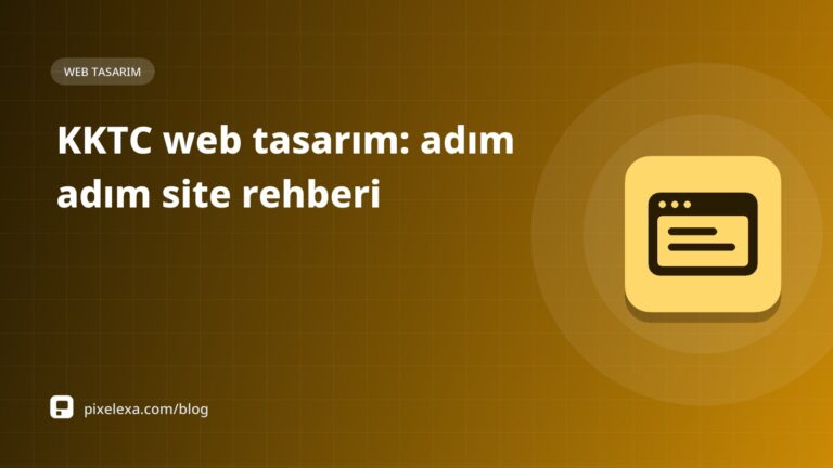 KKTC Web Tasarım Rehberi 2026: İşletmeler İçin Web Sitesi Yaptırma Adımları