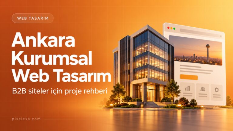 Ankara Kurumsal Web Tasarım — Pixelexa rehberi