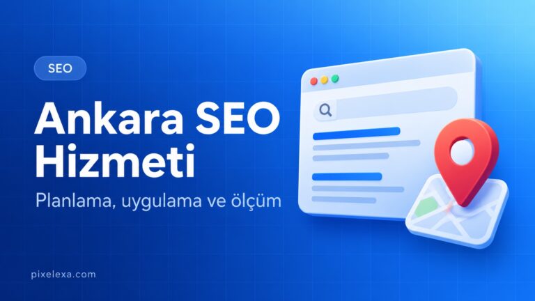 Ankara SEO Hizmeti — Pixelexa rehberi