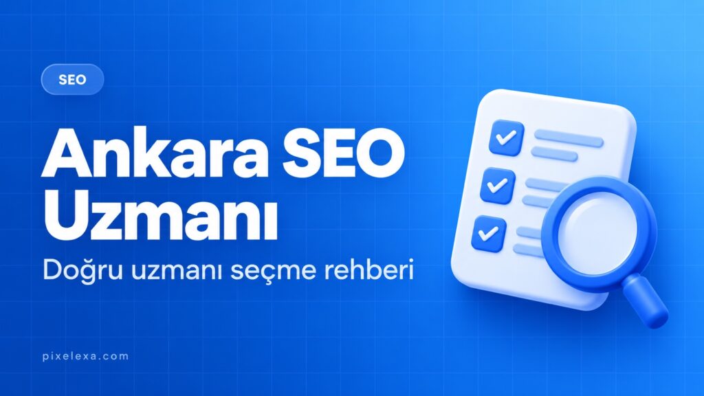 Ankara SEO Uzmanı — Pixelexa rehberi