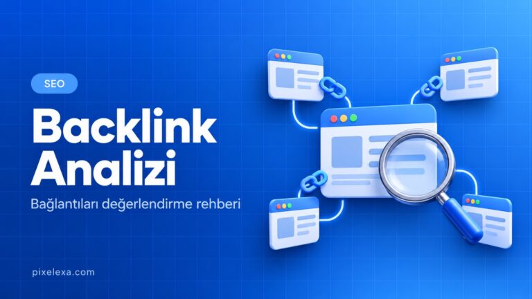 Backlink Analizi — Pixelexa rehberi