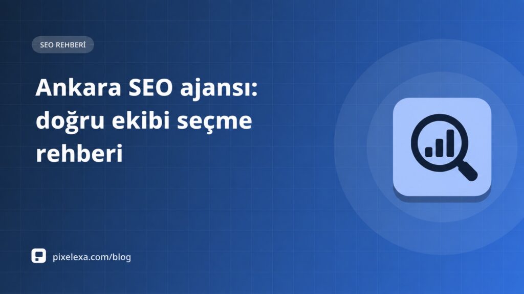 Ankara SEO ajansı: doğru ekibi seçme rehberi