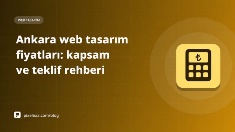 Ankara web tasarım fiyatları: kapsam ve teklif rehberi