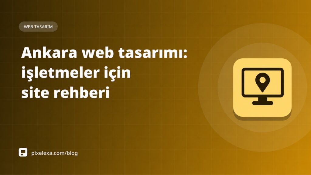Ankara web tasarımı: işletmeler için site rehberi