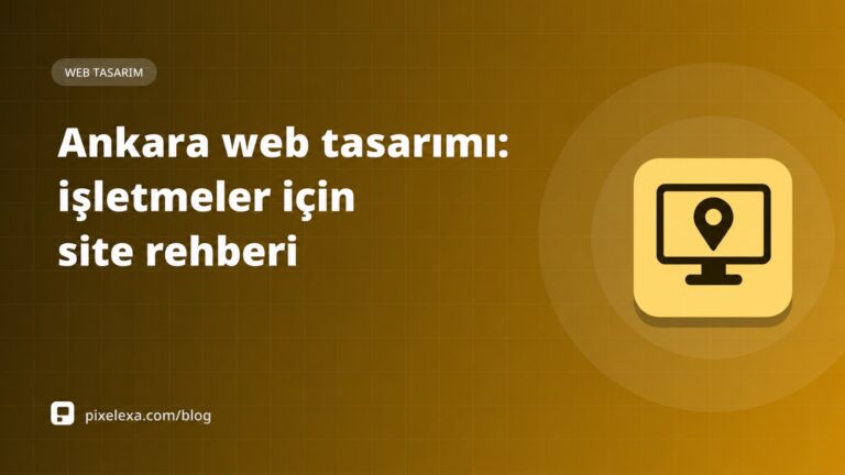 Ankara web tasarımı: işletmeler için site rehberi