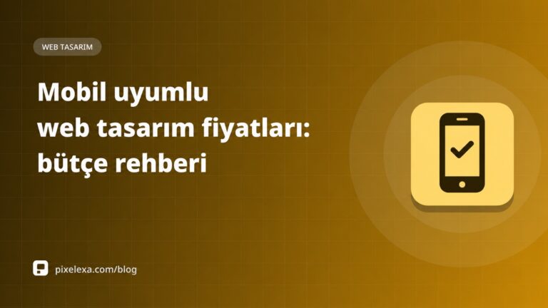 Mobil uyumlu web tasarım fiyatları: bütçe rehberi
