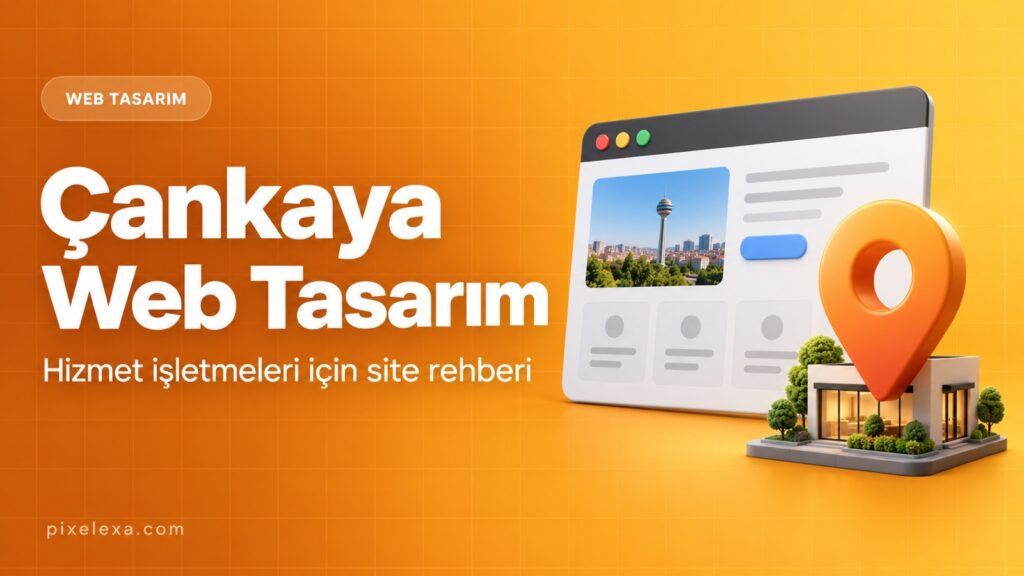 Çankaya web tasarım rehberi: hizmet sitesi ve konum simgesi
