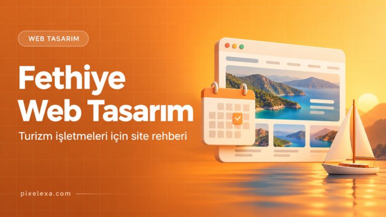 Fethiye Web Tasarım — Pixelexa rehberi