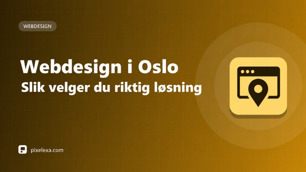 Webdesign i Oslo: slik velger du riktig nettside og byrå – Pixelexa