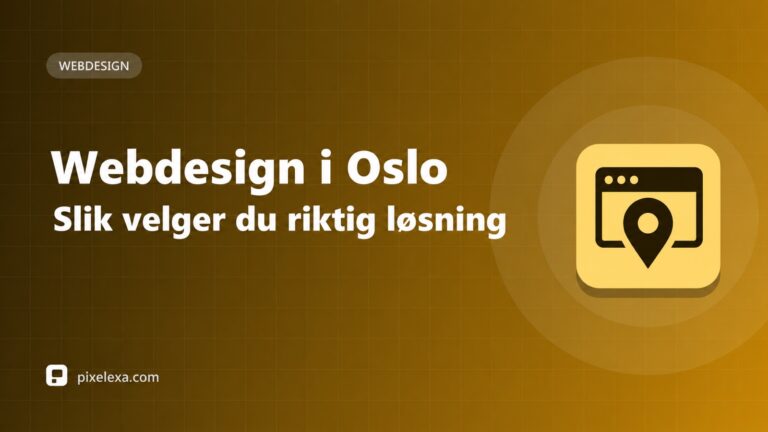 Webdesign i Oslo: slik velger du riktig nettside og byrå – Pixelexa
