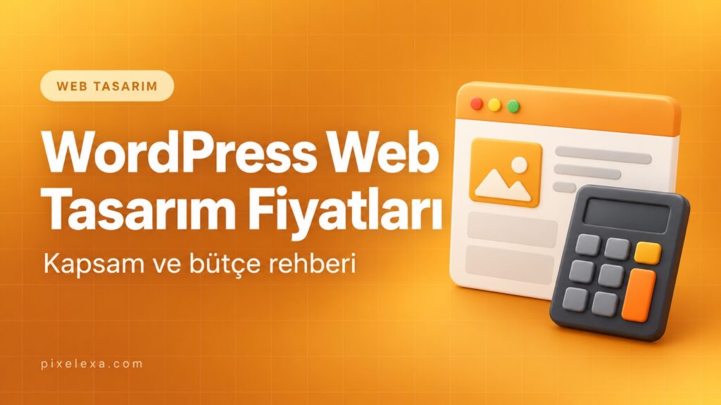 WordPress Web Tasarım Fiyatları — Pixelexa rehberi